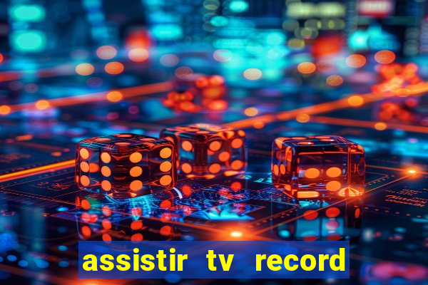 assistir tv record ao vivo